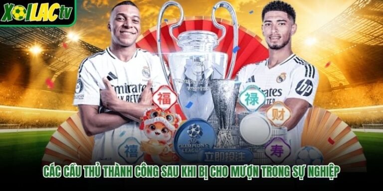 Các Cầu Thủ Thành Công Sau Khi Bị Cho Mượn Trong Sự Nghiệp