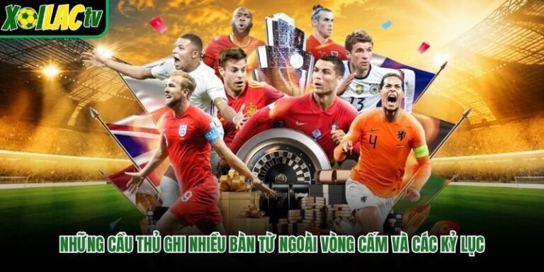 Những Cầu Thủ Ghi Nhiều Bàn Từ Ngoài Vòng Cấm Và Các Kỷ Lục